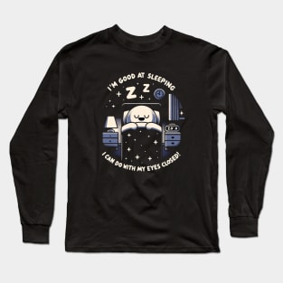 I'm so good at sleeping... Long Sleeve T-Shirt